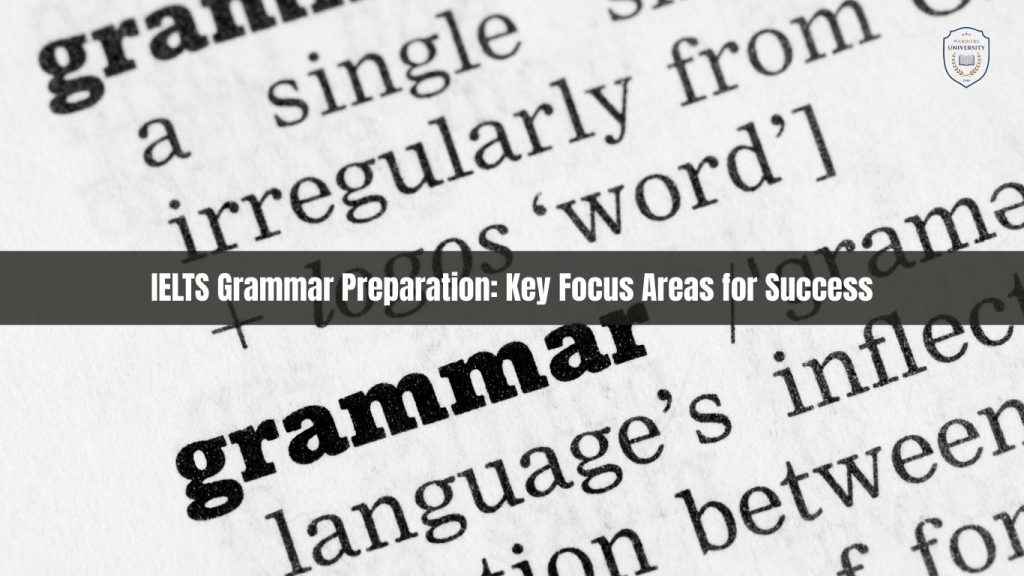 IELTS Grammar Preparation: Key Focus Areas for Success | Luyện thi Ngữ pháp IELTS: Những chủ điểm "cốt lõi" cần tập trung