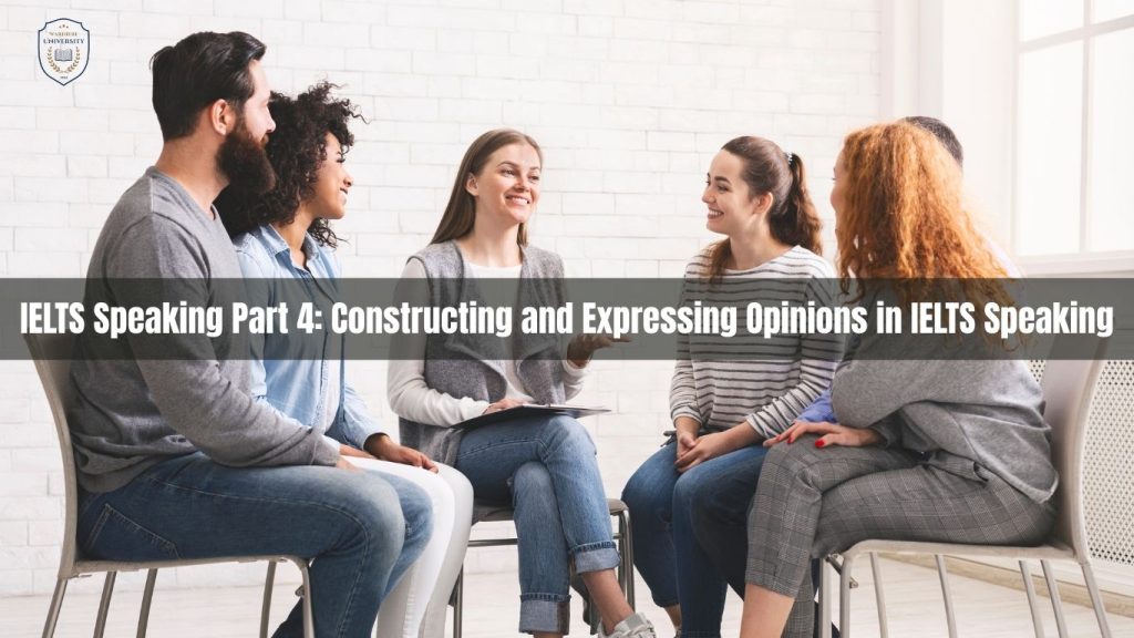 IELTS Speaking opinion : Kỹ năng xây dựng và trình bày quan điểm | IELTS Speaking Part 4: Constructing and Expressing Opinions in IELTS Speaking
