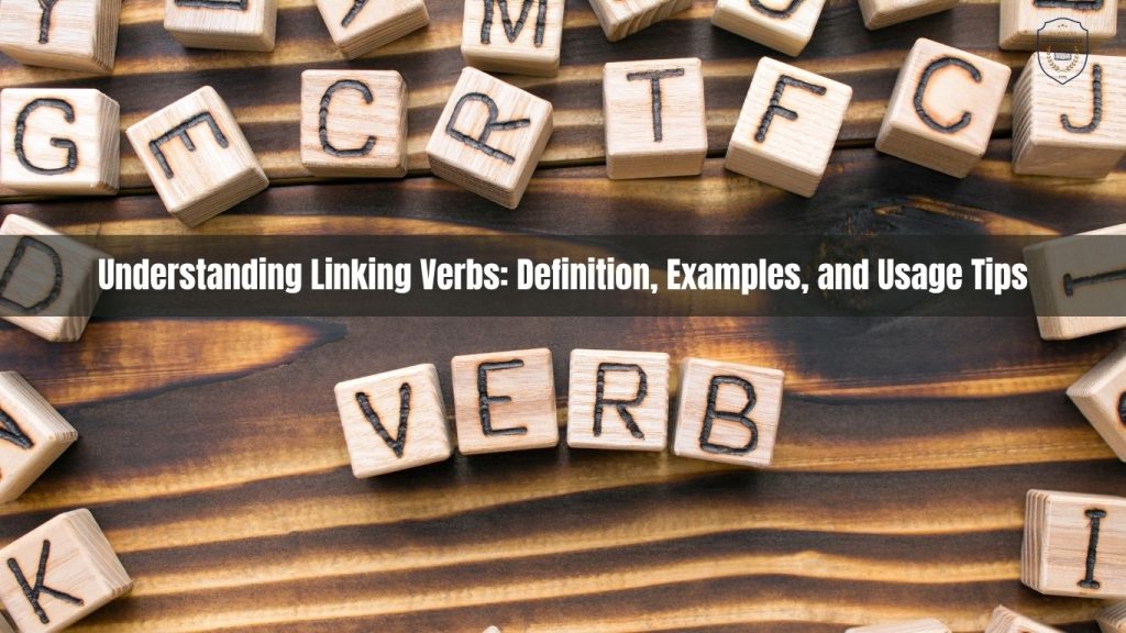 Understanding Linking Verbs: Definition, Examples, and Usage Tips | Tìm hiểu về Động từ Liên kết: Định nghĩa, Ví dụ và Cách sử dụng