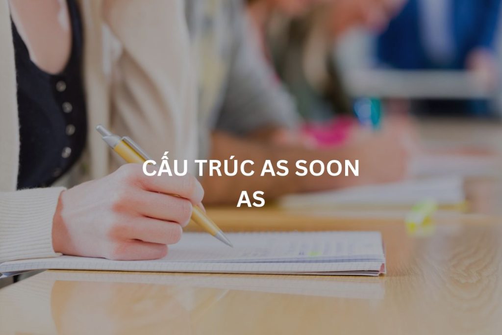 cấu trúc as soon as