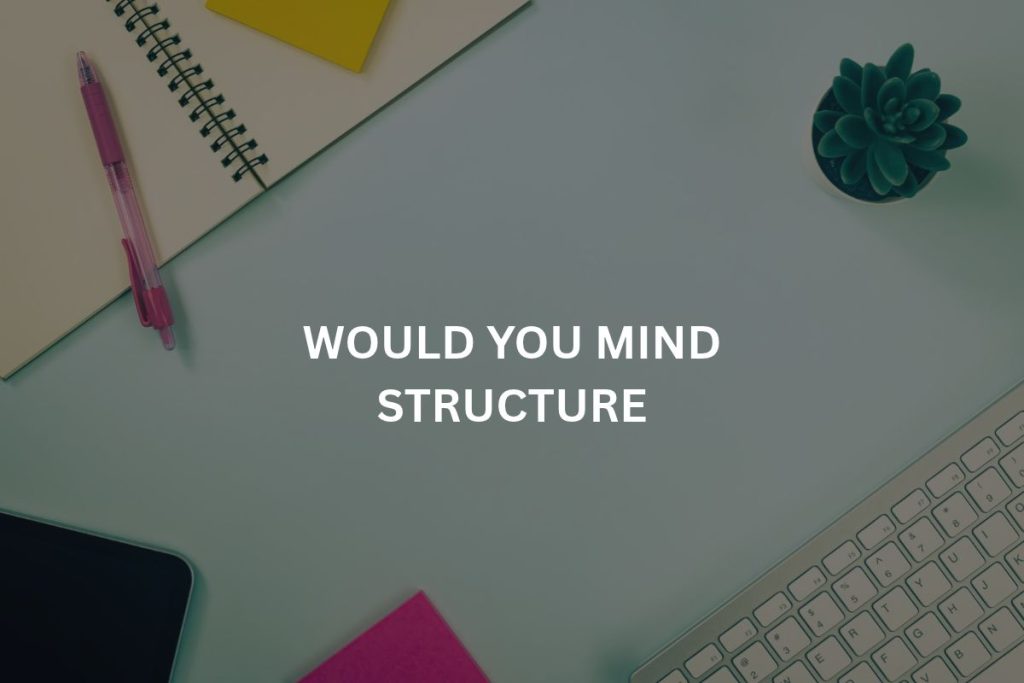would you mind structure